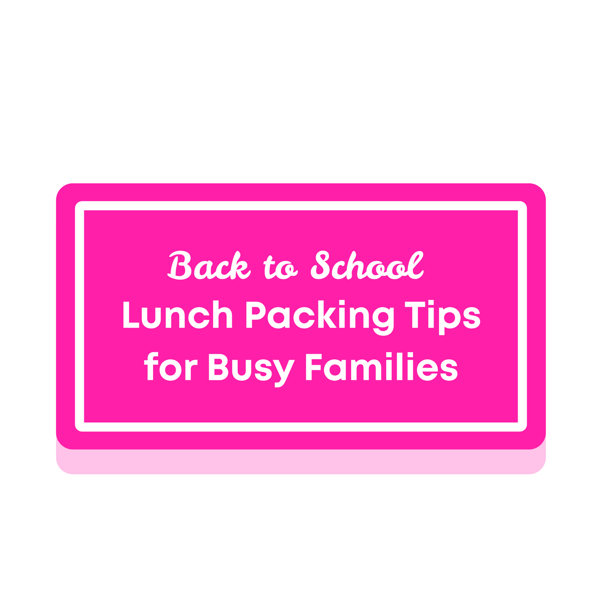 Lunch Packing Tips for Busy Families