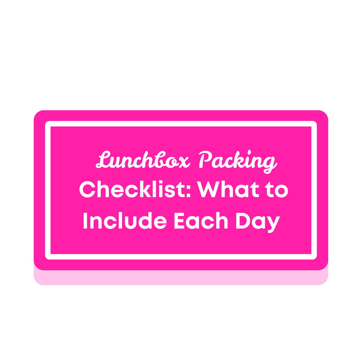 Lunchbox Packing Checklist: What to Include Each Day