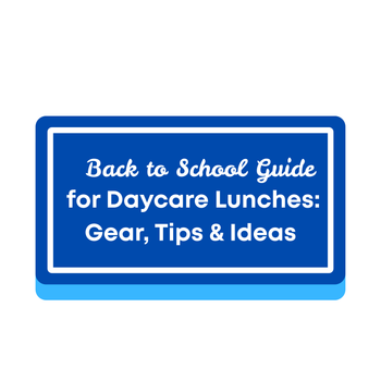 Back to School Guide for Daycare Lunches: Gear, Tips & Ideas
